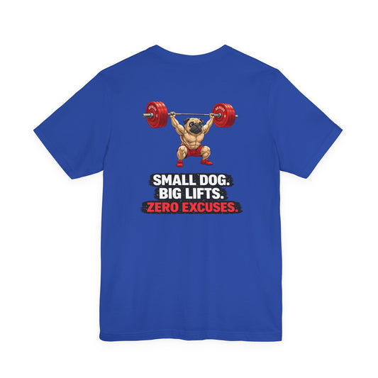 'Small Dog. Big Lifts. Zero Excuses.' Motivational Gym Shirt